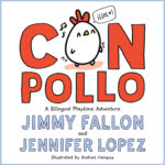 Jennifer Lopez And Jimmy Fallon Co-Author &Amp;Quot;Con Pollo&Amp;Quot;, A Bilingual Children'S Book, Yours Truly, News, September 24, 2023
