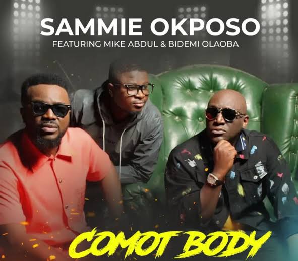 Sammie Okposo Drops &Quot;Comot Body&Quot; Feat. Mike Abdul &Amp; Bidemi Olaoba, Yours Truly, News, January 29, 2023