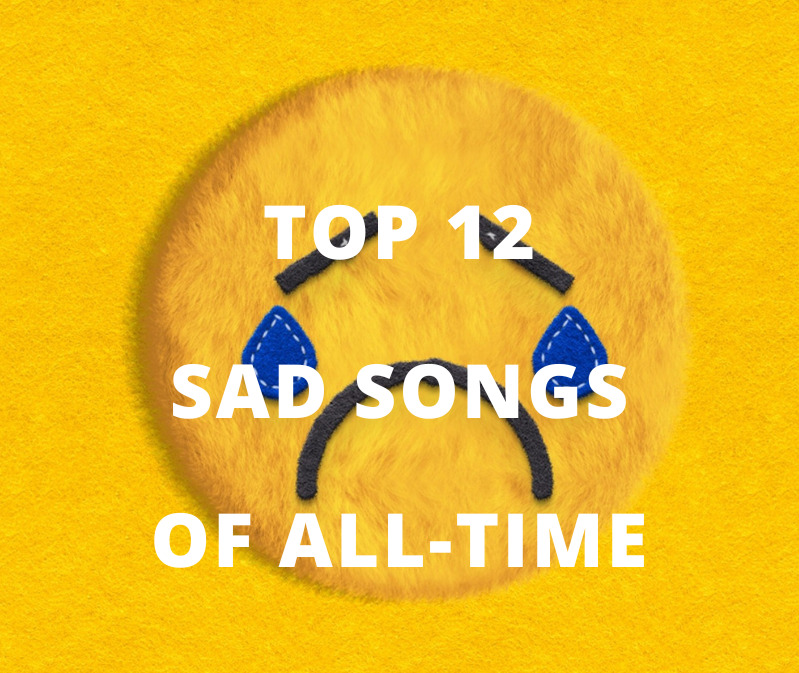 12 Saddest Songs Of All-Time, Yours Truly, Articles, January 29, 2023