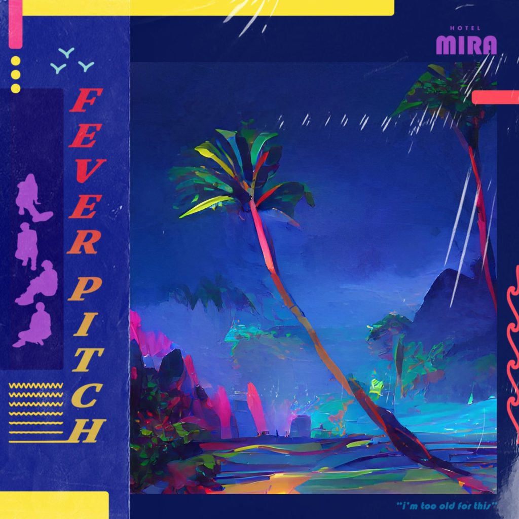 Hotel Mira Releases New Single “Fever Pitch” Via Light Organ Records, Yours Truly, News, August 9, 2022