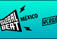 Kcrw Launches Global Beat México, Yours Truly, News, August 19, 2022