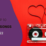 Top 10 Love Songs Of 2022, Yours Truly, Articles, November 28, 2023