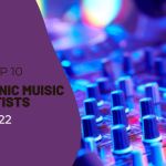 Top 20 Electronic Music Artists In 2023, Yours Truly, Articles, February 22, 2024