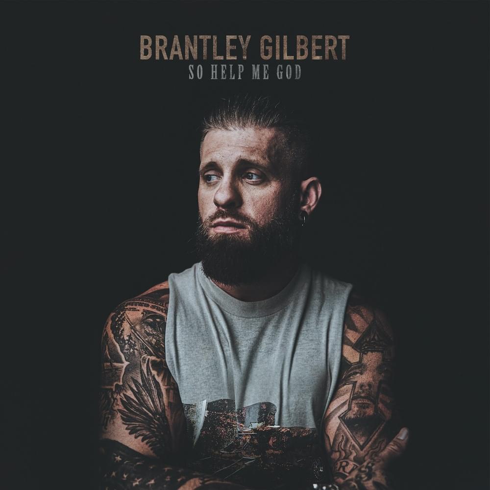 Brantley Gilbert &Quot;So Help Me God&Quot; Album Review, Yours Truly, Reviews, December 1, 2023