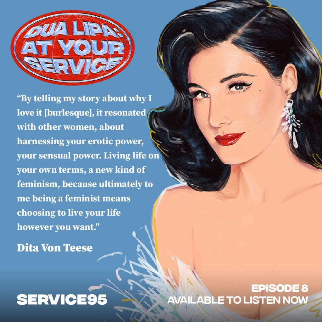 Dua Lipa Hosts &Quot;Queen Of Burlesque&Quot; Dita Von Teese On At Your Service Podcast, Yours Truly, News, December 10, 2022