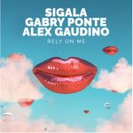 Sigala X Gabry Ponte X Alex Gaudino, ‘Rely On Me’, Yours Truly, People, March 2, 2024