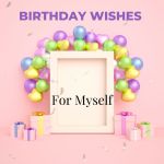 33 Birthday Wishes For Myself, Yours Truly, News, March 1, 2024
