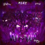 Minz Features Bnxn Fka Buju &Amp; Blaqbonez On &Quot;Wo Wo&Quot; Remix, Yours Truly, News, March 2, 2024