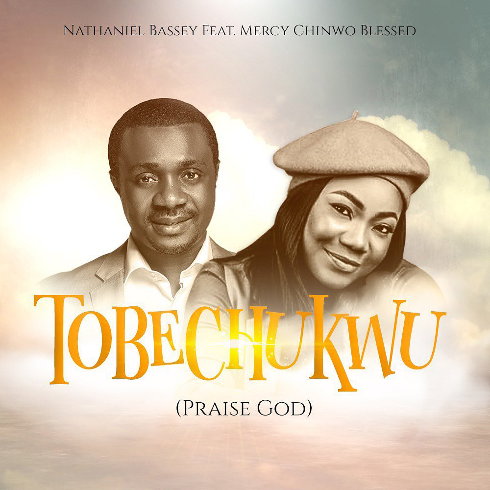 Nathaniel Bassey Enlists Mercy Chinwo For Tobechukwu, Yours Truly, News, October 3, 2023