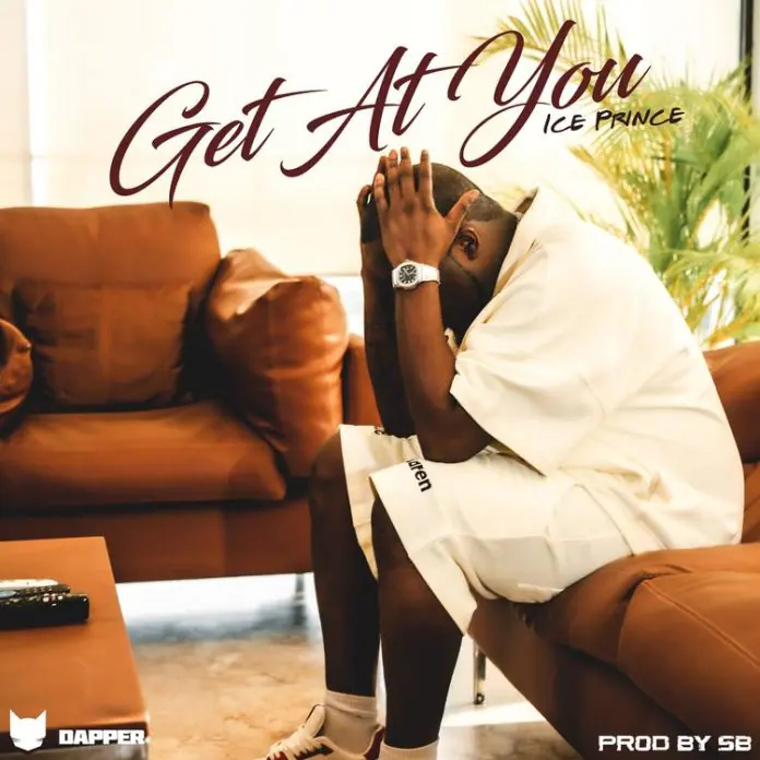 Ice Prince Returns With &Quot;Get At You&Quot;, Yours Truly, News, April 28, 2024