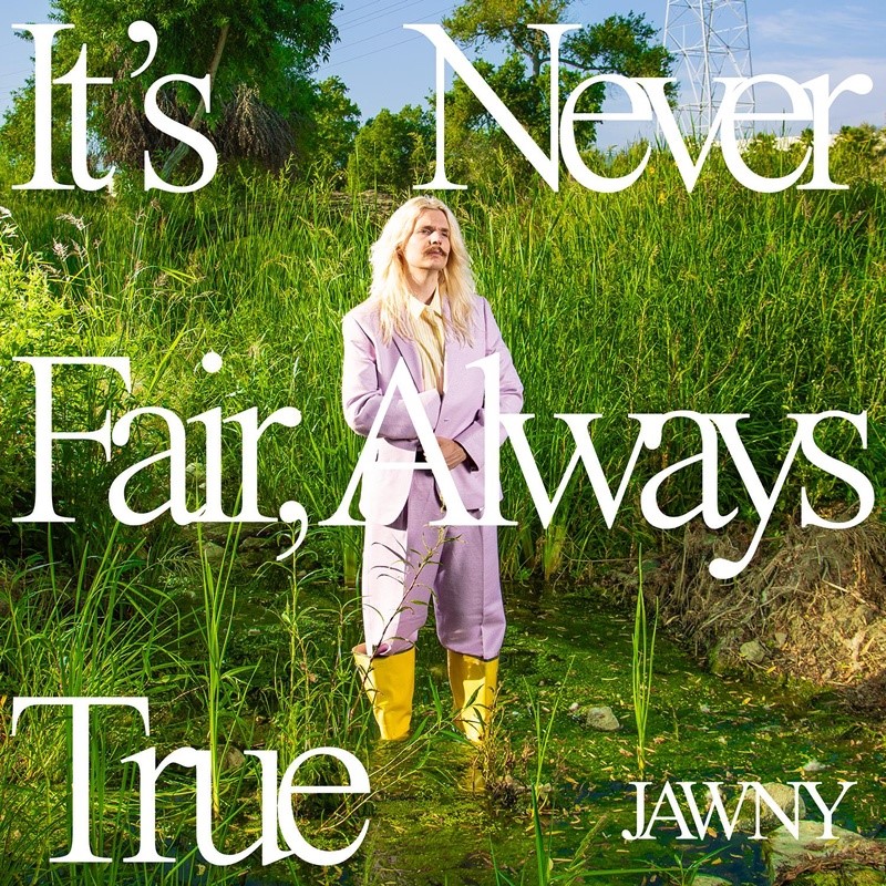 Jawny Returns With &Quot;It’s Never Fair, Always True&Quot; On Interscope Records, Yours Truly, News, February 27, 2024