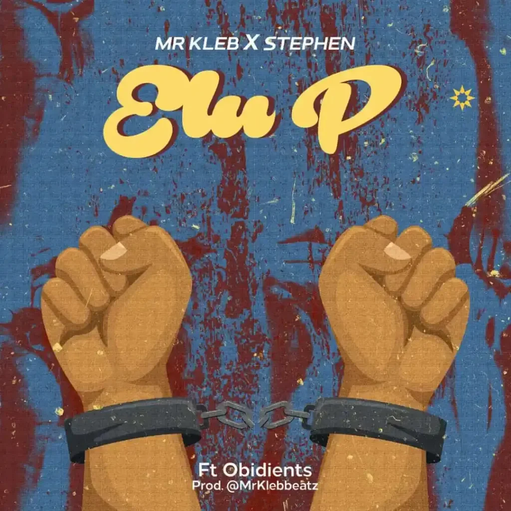 Mr. Kleb Teams Up With Stephen And Obidients For &Quot;Elu P&Quot; (Lp), Yours Truly, News, April 2, 2023