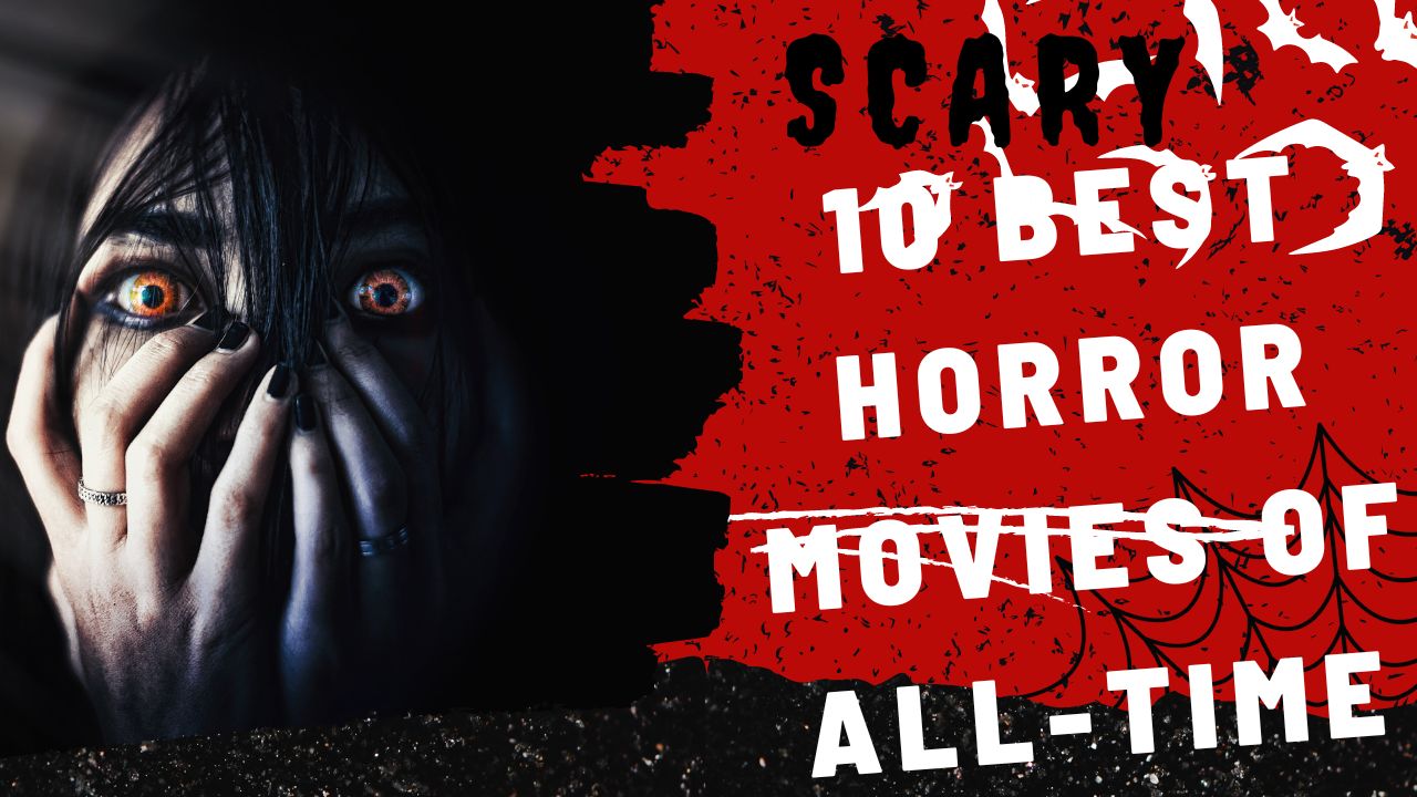 10 Best Horror Movies Of All Time, Yours Truly, Articles, March 22, 2023