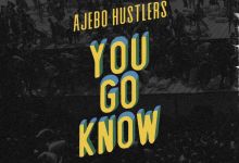 Ajebo Hustlers Drop Their New Single &Quot;You Go Know&Quot;, Yours Truly, News, June 2, 2023