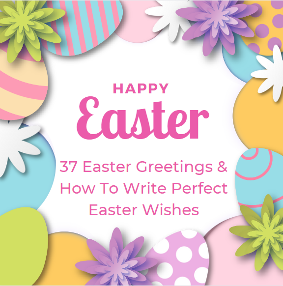 37 Easter Greetings &Amp; How To Write Perfect Easter Wishes, Yours Truly, Articles, February 23, 2024