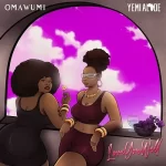 Omawumi Enlists Yemi Alade For Her New Single &Amp;Quot;Love You Well&Amp;Quot;, Yours Truly, News, October 3, 2023