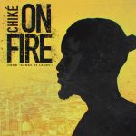 Chike Erupts With On Fire (Pana Time) - Listen, Yours Truly, Artists, February 23, 2024