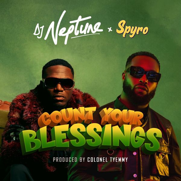 Review &Amp; Lyrics Meaning: Dj Neptune &Amp; Spyro - Count Your Blessings, Yours Truly, Reviews, December 4, 2023