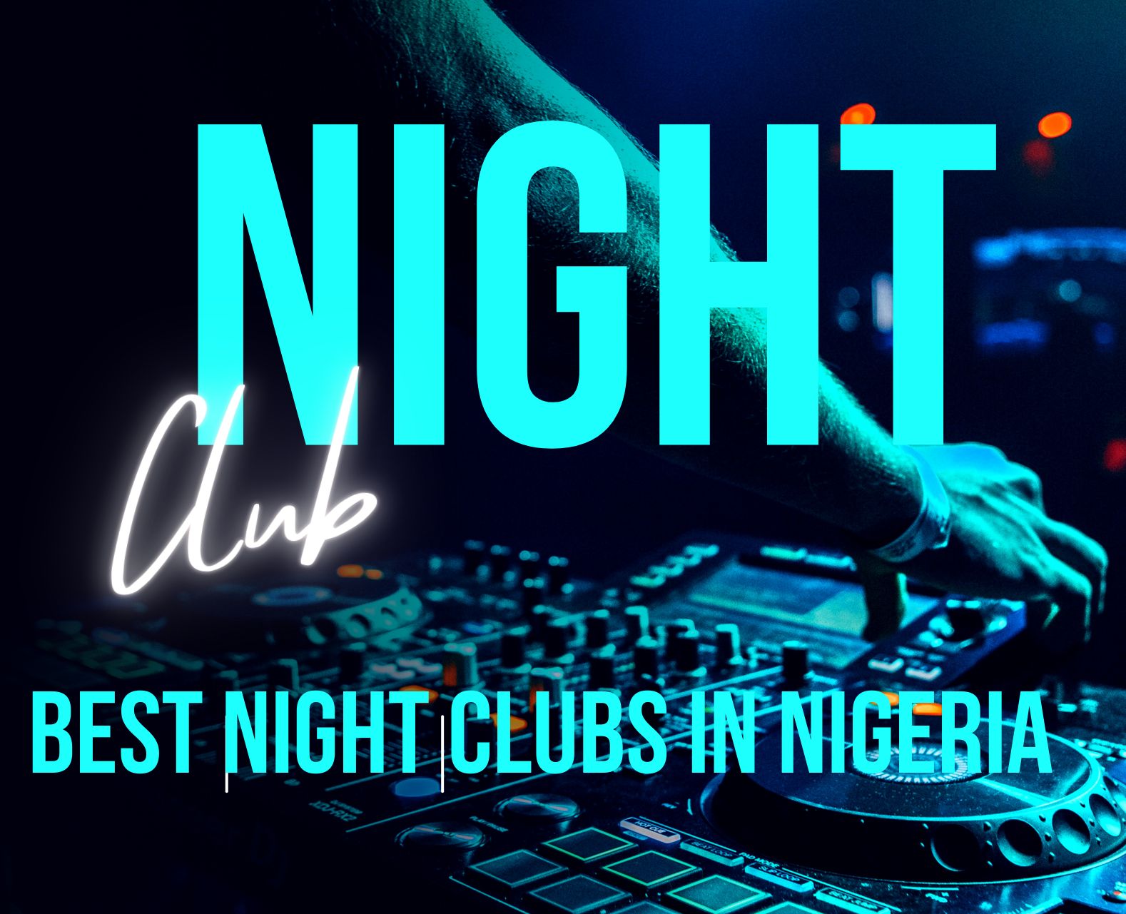 Best 10 Night Clubs In Nigeria, Yours Truly, Articles, May 21, 2024