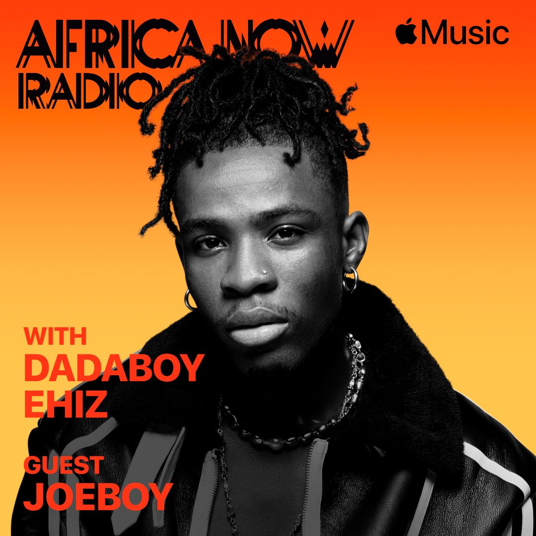 Apple Music'S Africa Now Radio With Dadaboy Ehiz This Friday With Joeboy, Yours Truly, News, May 3, 2024
