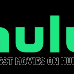 Best 20 Movies On Hulu To Watch In 2023, Yours Truly, News, October 4, 2023