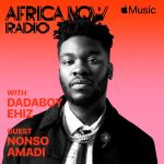Nonso Amadi Reveals All In Dadaboy Ehiz'S Africa Now Radio Show On Apple Music, Yours Truly, News, March 1, 2024