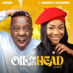 Eben'S New Release: Oil On My Head (Remix) Feat. Mercy Chinwo, Yours Truly, News, October 4, 2023