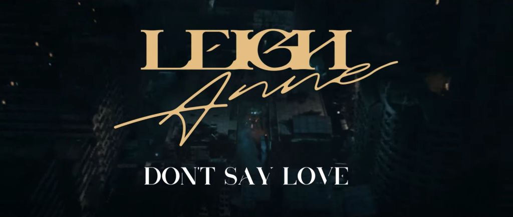 Song Review: Leigh-Anne'S Solo Debut, &Quot;Don'T Say Love&Quot;, Yours Truly, Reviews, April 28, 2024
