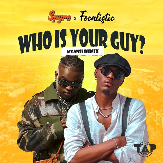 Spyro Taps Focalistic For The Mzansi Remix To &Quot;Who Is Your Guy?&Quot;, Yours Truly, News, April 28, 2024