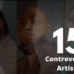 15 Most Controversial Nigerian Music Artists, Yours Truly, Articles, March 1, 2024