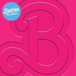 Various Artists &Quot;Barbie: The Album&Quot; Album Review, Yours Truly, Reviews, March 3, 2024