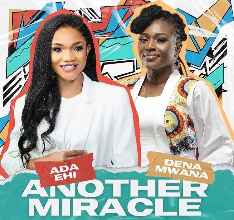 Award-Winning Gospel Sensations Ada Ehi And Dena Mwana Star In New Single 'Another Miracle', Yours Truly, News, April 27, 2024