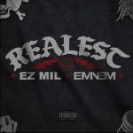 &Quot;Realest&Quot; By Ez Mil &Amp; Eminem: A Raw And Unapologetic Collaboration, Yours Truly, News, May 16, 2024