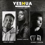 Nikki Laoye Joins Forces With Holy Drill And Sonny Green For &Quot;Yeshua (Extended)&Quot;, Yours Truly, News, February 23, 2024