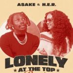 Asake Enlists H.e.r. For &Quot;Lonely At The Top&Quot; Remix, Yours Truly, News, February 23, 2024