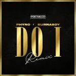 Review: Phyno Feat. Burna Boy - &Quot;Do I (Remix)&Quot;, Yours Truly, News, February 25, 2024